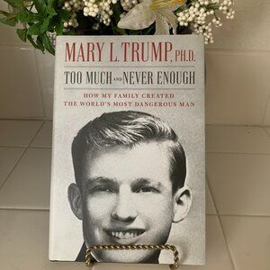 Donald Trump - Too Much and Never Enough by Mary L. Trump, PH.D.